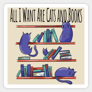 All I Want Are Cats and Books Magnet